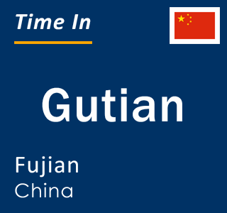 Current local time in Gutian, Fujian, China