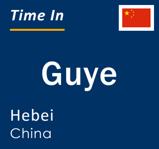 Current local time in Guye, Hebei, China