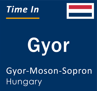Current time in Gyor, Gyor-Moson-Sopron, Hungary