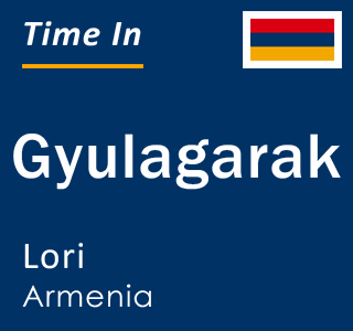 Current local time in Gyulagarak, Lori, Armenia