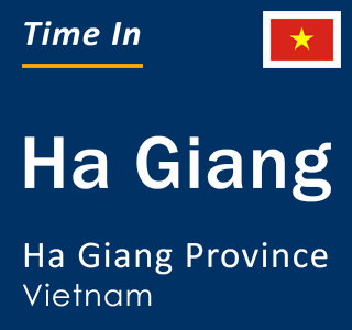 Current local time in Ha Giang, Ha Giang Province, Vietnam