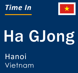 Current local time in Ha GJong, Hanoi, Vietnam