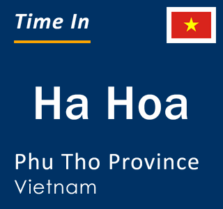 Current local time in Ha Hoa, Phu Tho Province, Vietnam