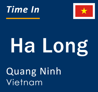 Current local time in Ha Long, Quang Ninh, Vietnam