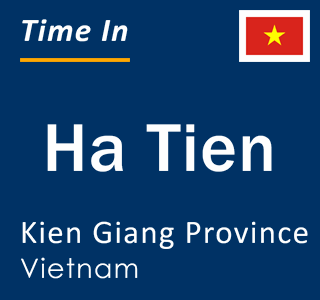Current local time in Ha Tien, Kien Giang Province, Vietnam