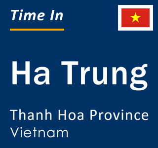 Current local time in Ha Trung, Thanh Hoa Province, Vietnam