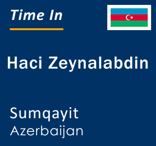 Current time in Haci Zeynalabdin, Sumqayit, Azerbaijan