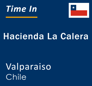 Current local time in Hacienda La Calera, Valparaiso, Chile
