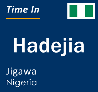 Current local time in Hadejia, Jigawa, Nigeria