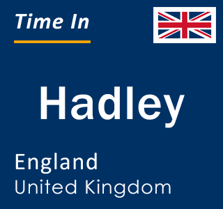 Current local time in Hadley, England, United Kingdom