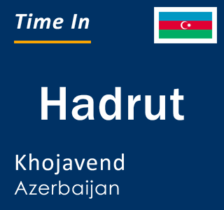 Current time in Hadrut, Khojavend, Azerbaijan
