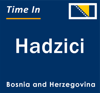 Current local time in Hadzici, Bosnia and Herzegovina