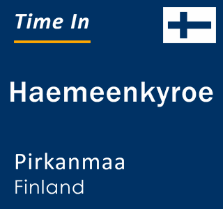 Current local time in Haemeenkyroe, Pirkanmaa, Finland