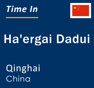 Current local time in Ha'ergai Dadui, Qinghai, China