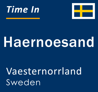 Current local time in Haernoesand, Vaesternorrland, Sweden