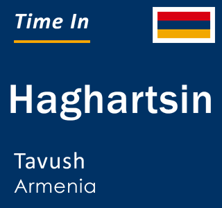 Current local time in Haghartsin, Tavush, Armenia