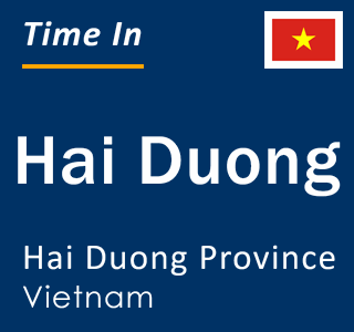 Current local time in Hai Duong, Hai Duong Province, Vietnam