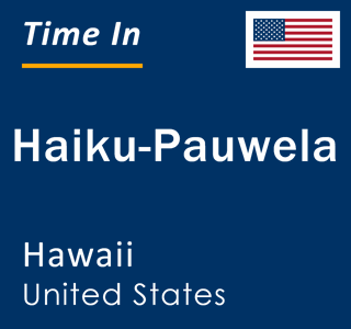 Current local time in Haiku-Pauwela, Hawaii, United States