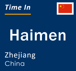 Current local time in Haimen, Zhejiang, China