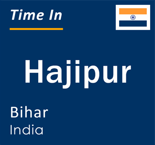 Current local time in Hajipur, Bihar, India