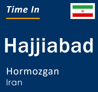 Current time in Hajjiabad, Hormozgan, Iran