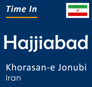 Current time in Hajjiabad, Khorasan-e Jonubi, Iran