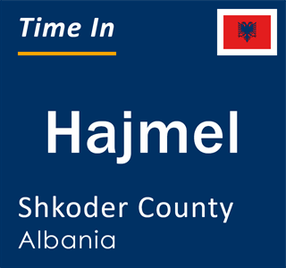 Current local time in Hajmel, Shkoder County, Albania