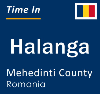 Current local time in Halanga, Mehedinti County, Romania