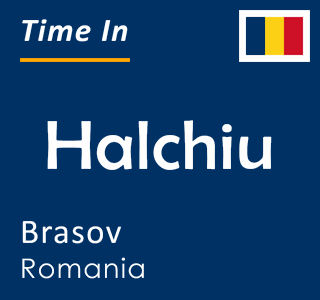 Current local time in Halchiu, Brasov, Romania