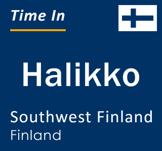 Current time in Halikko, Southwest Finland, Finland