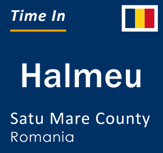 Current local time in Halmeu, Satu Mare County, Romania
