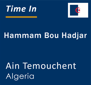 Current local time in Hammam Bou Hadjar, Ain Temouchent, Algeria
