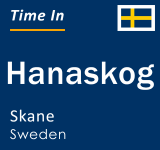 Current local time in Hanaskog, Skane, Sweden