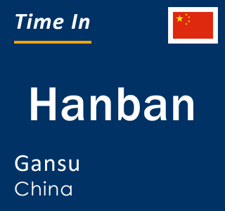 Current local time in Hanban, Gansu, China