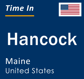 Current local time in Hancock, Maine, United States