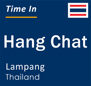 Current local time in Hang Chat, Lampang, Thailand