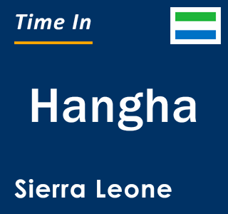 Current time in Hangha, Sierra Leone