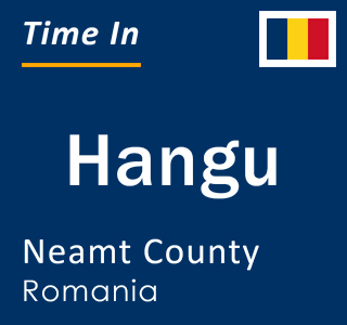 Current local time in Hangu, Neamt County, Romania