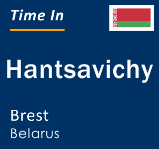 Current local time in Hantsavichy, Brest, Belarus