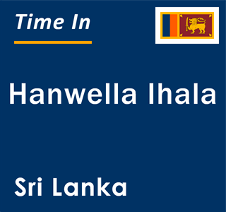 Current local time in Hanwella Ihala, Sri Lanka