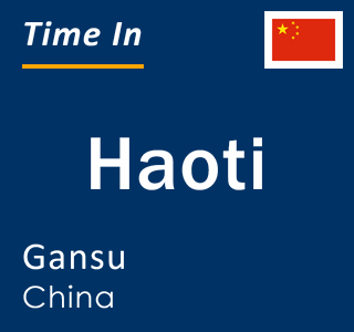 Current local time in Haoti, Gansu, China