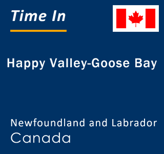 Current local time in Happy Valley-Goose Bay, Newfoundland and Labrador, Canada