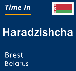 Current local time in Haradzishcha, Brest, Belarus