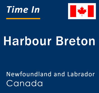 Current local time in Harbour Breton, Newfoundland and Labrador, Canada