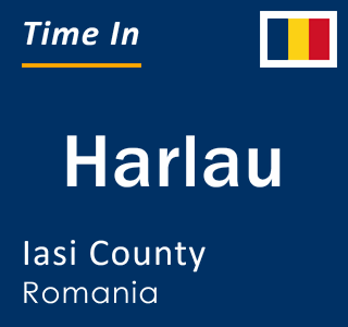 Current local time in Harlau, Iasi County, Romania