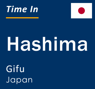 Current local time in Hashima, Gifu, Japan