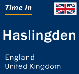 Current local time in Haslingden, England, United Kingdom