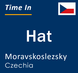 Current local time in Hat, Moravskoslezsky, Czechia
