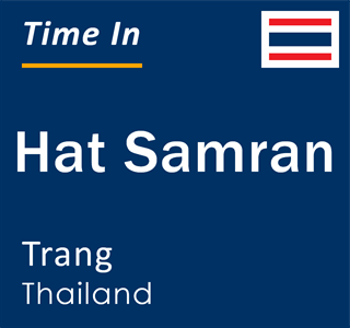 Current local time in Hat Samran, Trang, Thailand