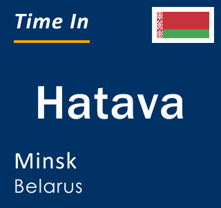Current local time in Hatava, Minsk, Belarus